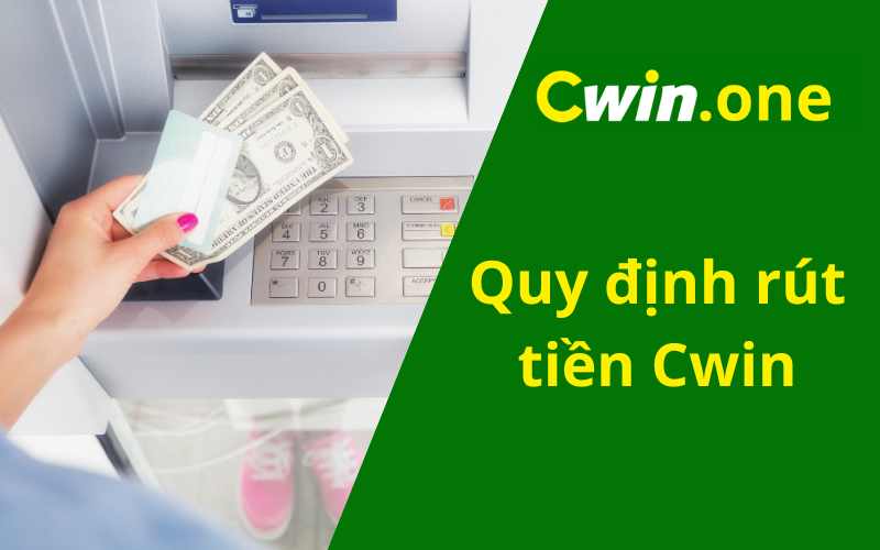 Hướng dẫn rút tiền Cwin thành công 100%