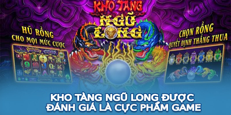 Kho tàng ngũ long được đánh giá là cực phẩm game