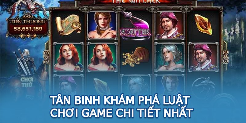 Tân binh khám phá luật chơi game chi tiết nhất