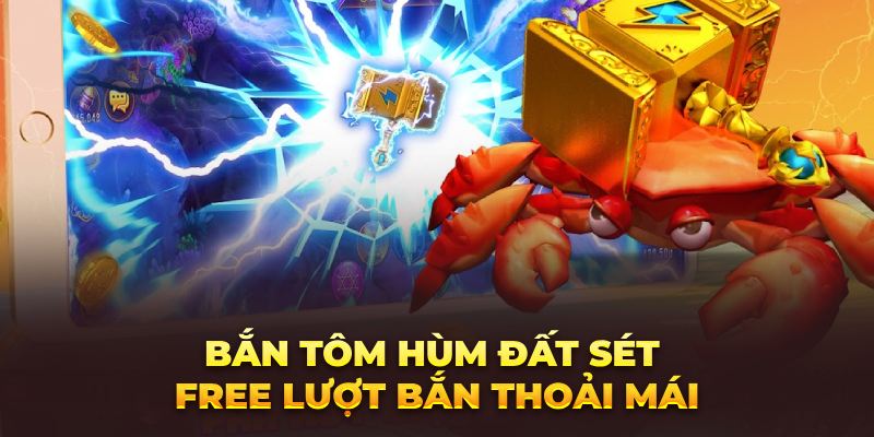 Bắn tôm hùm đất sét free lượt bắn thoải mái