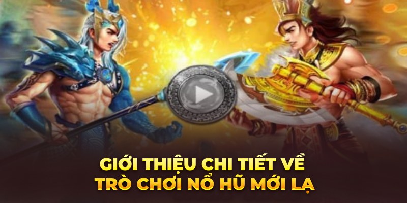 Giới thiệu chi tiết về trò chơi nổ hũ mới lạ