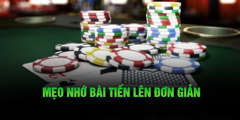 Mẹo nhớ bài tiến lên đơn giản